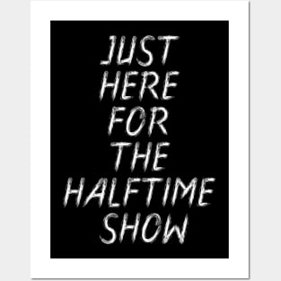 just here for the halftime show Posters and Art